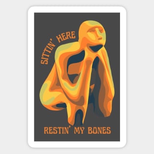 Sittin' Here Restin' My Bones Magnet